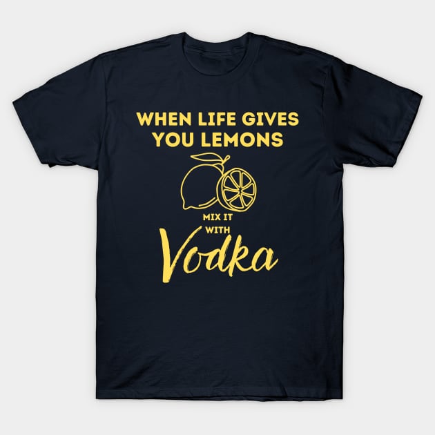 When life gives you lemons mix it with Vodka T-Shirt by MN Favorites